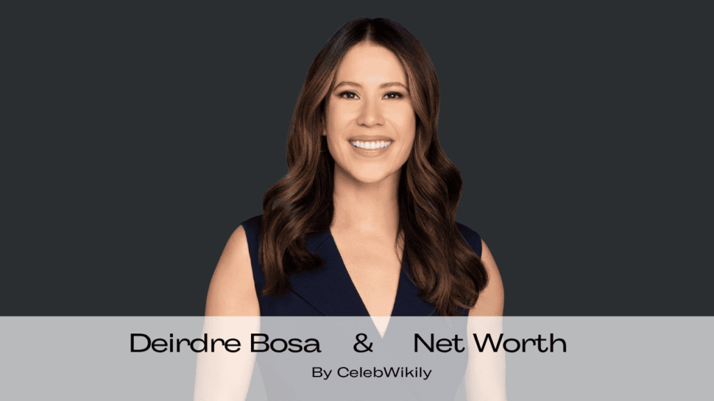 Deirdre Bosa Net Worth