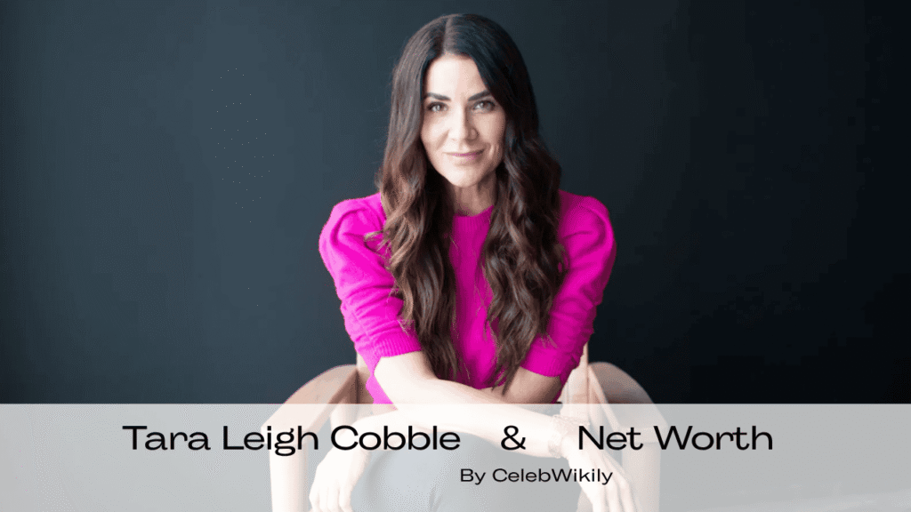Tara Leigh Cobble Net Worth