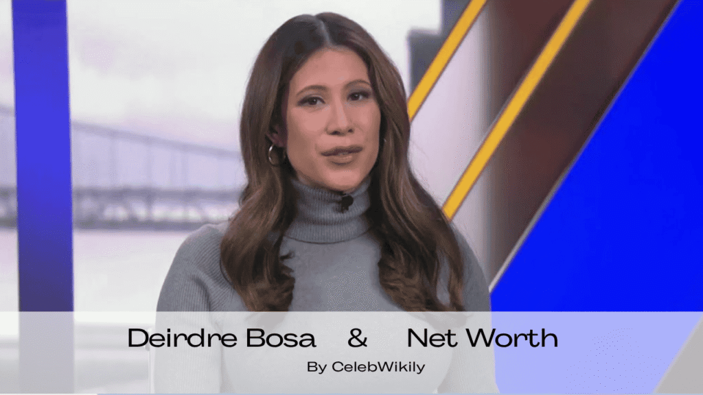 Deirdre Bosa Net Worth