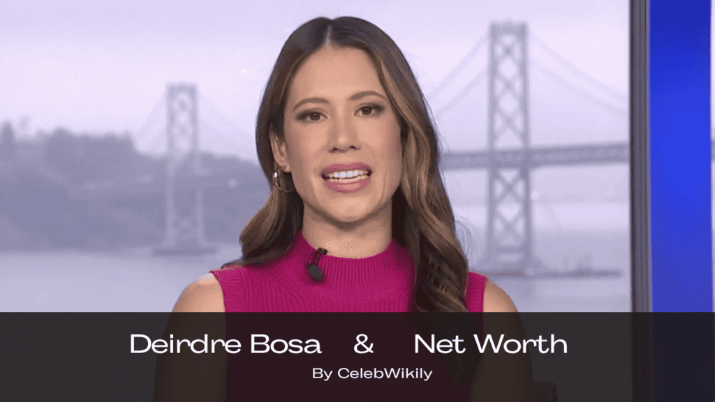 Deirdre Bosa Net Worth