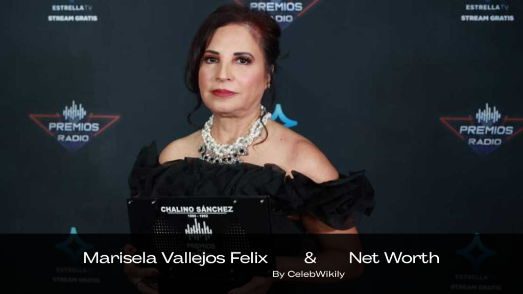 Marisela Vallejos Felix Net Worth