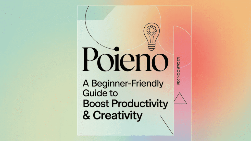 Poieno: A Beginner-Friendly Guide to Boost Productivity & Creativity